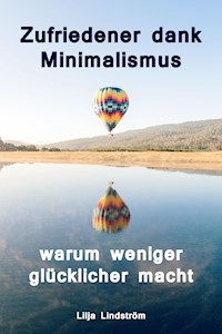 Zufriedener dank Minimalismus - warum weniger glücklicher macht - Lilja Lindström - E-Book