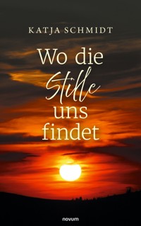 Wo die Stille uns findet - Katja Schmidt - E-Book