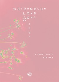 Watermelon Love Song - Aim Han - E-Book
