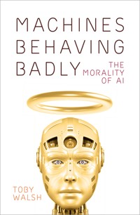 Machines Behaving Badly - Toby Walsh - E-Book