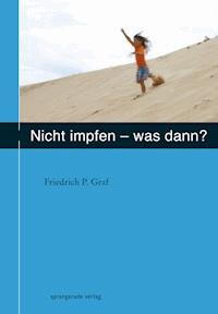Nicht impfen - was dann ? - Friedrich P Graf - E-Book