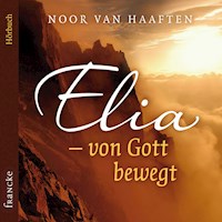 Elia – von Gott bewegt - Noor van Haaften - Hörbuch