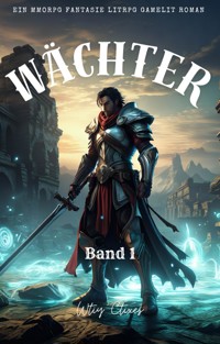 Wächter:Ein MMORPG Fantasie LitRPG GameLit Roman (Band 1) - Wtiy Ctixes - E-Book