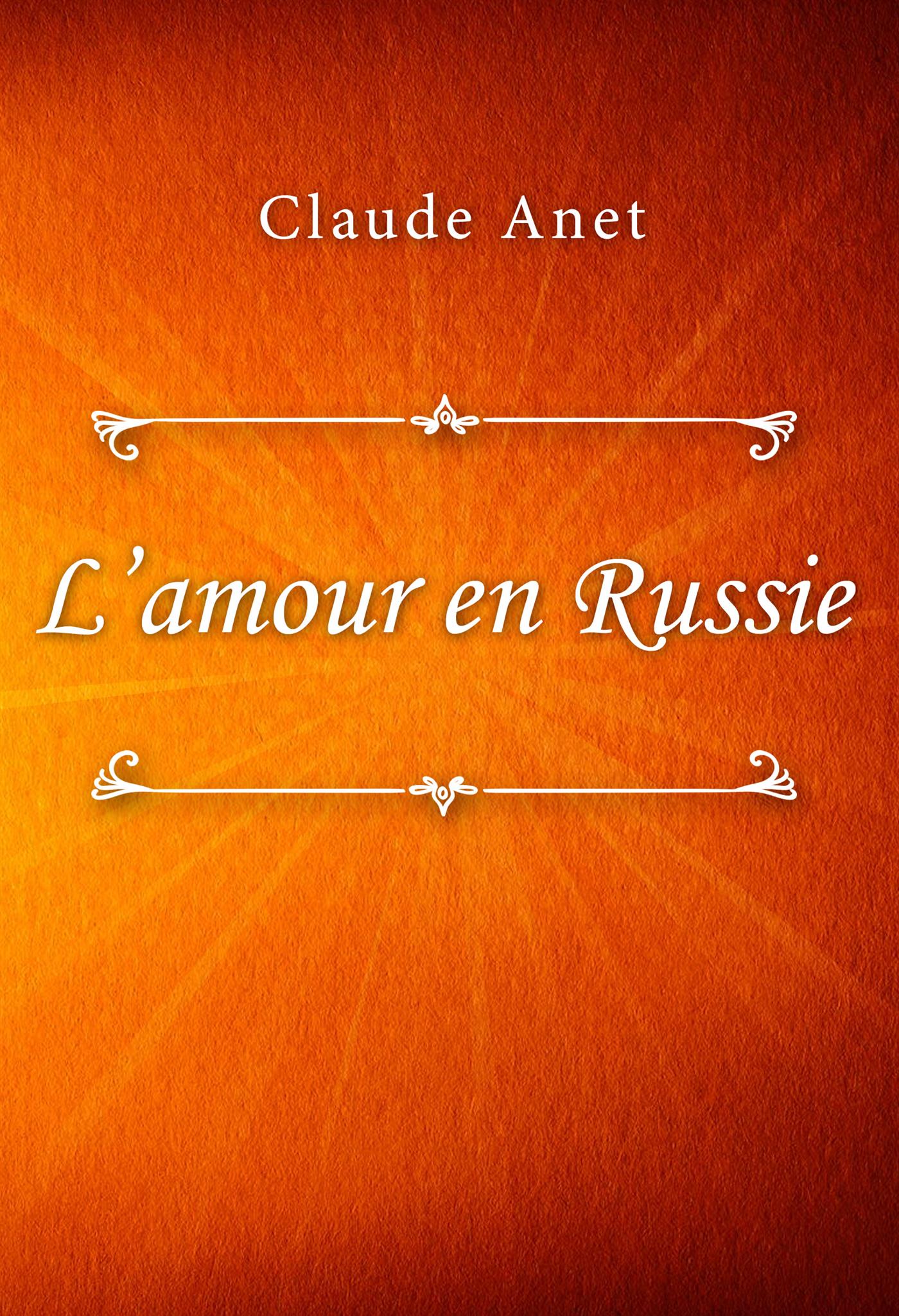 L’amour en Russie - Claude Anet - E-Book