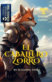 El Caballero Zorro-The Fox Knight - Tinga Susanna - E-Book