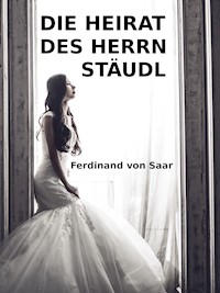 Die Heirat des Herrn Stäudl - Ferdinand von Saar - E-Book
