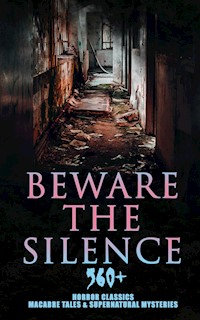 Beware The Silence: 560+ Horror Classics, Macabre Tales & Supernatural Mysteries - Théophile Gautier - E-Book