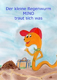 Der kleine Regenwurm Mino traut sich was - Monika Wimmer-Schumann - E-Book