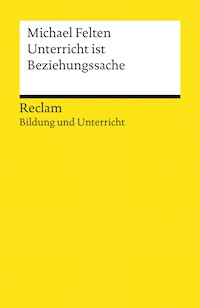 Unterricht ist Beziehungssache - Michael Felten - E-Book