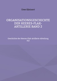 Organisationsgeschichte der Heeres-Flak-Artillerie Band 2 - Uwe Kleinert - E-Book