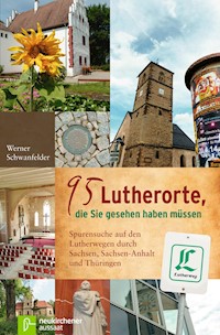 95 Lutherorte, die Sie gesehen haben müssen - Werner Schwanfelder - E-Book