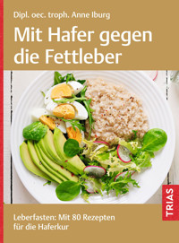 Mit Hafer gegen die Fettleber - Anne Iburg - E-Book