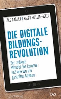 Die digitale Bildungsrevolution - Jörg Dräger - E-Book