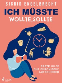 Ich müsste, wollte, sollte – Erste Hilfe für chronische Aufschieber - Sigrid Engelbrecht - E-Book