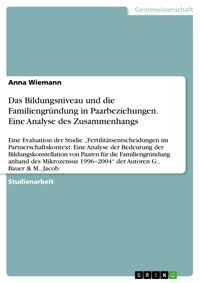 Das Bildungsniveau und die Familiengründung in Paarbeziehungen. Eine Analyse des Zusammenhangs - Anna Wiemann - E-Book