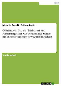 Öffnung von Schule - Initiativen und Forderungen zur Kooperation der Schule mit außerschulischen Bewegungsanbietern - Melanie Appelt - E-Book