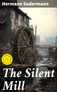 The Silent Mill - Hermann Sudermann - E-Book