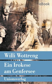 Ein Irokese am Genfersee - Willi Wottreng - E-Book