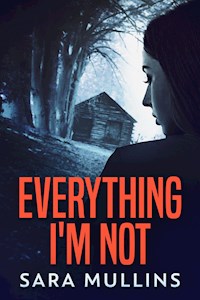 Everything I'm Not - Sara Mullins - E-Book