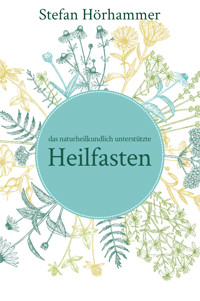 Das naturheilkundlich unterstützte Heilfasten -  - E-Book