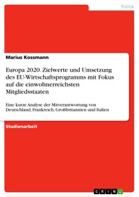 Europa 2020. Zielwerte und Umsetzung des EU-Wirtschaftsprogramms mit Fokus auf die einwohnerreichsten Mitgliedsstaaten - Marius Kossmann - E-Book