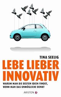 Lebe lieber innovativ - Tina Seelig - E-Book