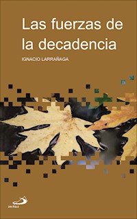 Las fuerzas de la decadencia - Ignacio Larrañaga Orbegozo - E-Book