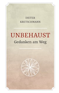 Unbehaust - Gedanken am Weg - Dieter Kretschmann - E-Book