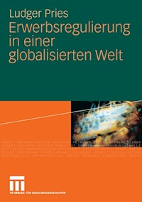 Erwerbsregulierung in einer globalisierten Welt - Ludger Pries - E-Book