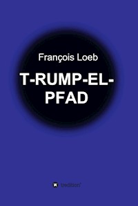 T-RUMP-EL-PFAD - François Loeb - E-Book