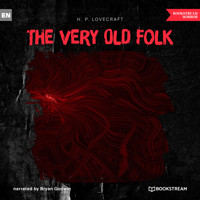 The Very Old Folk (Unabridged) - H. P. Lovecraft - Hörbuch