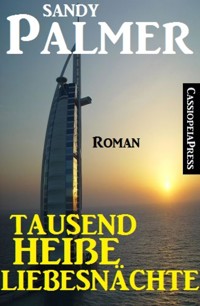 Tausend heiße Liebesnächte: Roman - Sandy Palmer - E-Book