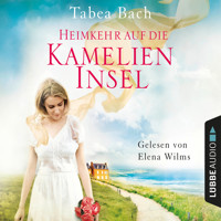 Heimkehr auf die Kamelien-Insel - Kamelien-Insel 3 (Gekürzt) - Tabea Bach - Hörbuch