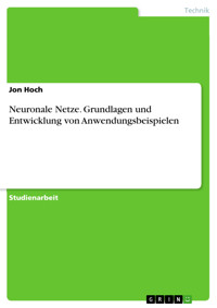Neuronale Netze. Grundlagen und Entwicklung von Anwendungsbeispielen - Jon Hoch - E-Book