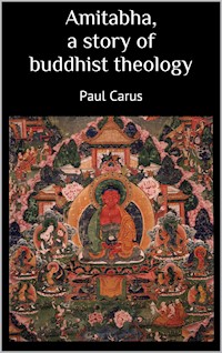 Amitabha a story of buddhist theology - Paul Carus - E-Book