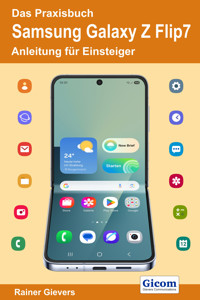 Das Praxisbuch Samsung Galaxy Z Flip7 - Anleitung für Einsteiger - Rainer Gievers - E-Book