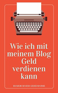 Wie ich mit meinem Blog Geld verdienen kann - Thorsten Wohlauf - E-Book