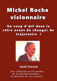Michel Roche Visionnaire en sécurité routière - Daniel Tavernier - E-Book