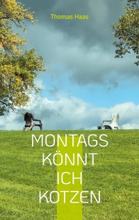Montags könnt ich kotzen - Thomas Haas - E-Book