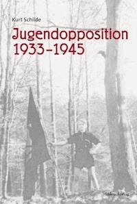 Jugendopposition 1933–1945 - Kurt Schilde - E-Book