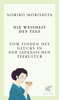 Die Weisheit des Tees - Noriko Morishita - E-Book
