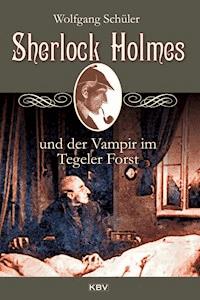 Sherlock Holmes und der Vampir im Tegeler Forst - Wolfgang Schüler - E-Book