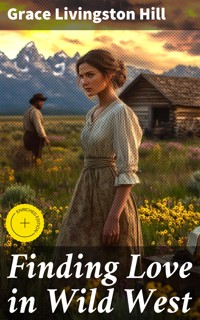 Finding Love in Wild West - Grace Livingston Hill - E-Book
