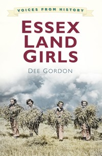 Voices from History: Essex Land Girls - Dee Gordon - E-Book