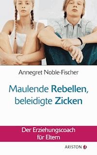 Maulende Rebellen, beleidigte Zicken - Annegret Noble-Fischer - E-Book