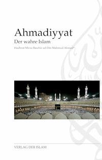 Ahmadiyyat - Der wahre Islam - Hadhrat Mirza Baschir ud-Din Mahmud Ahmad - E-Book