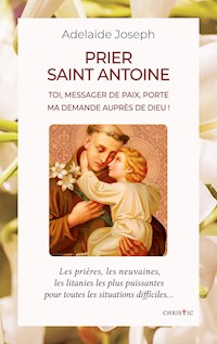 Prier saint Antoine - Adelaïde Joseph - E-Book