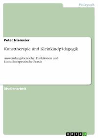 Kunsttherapie und Kleinkindpädagogik - Peter Niemeier - E-Book