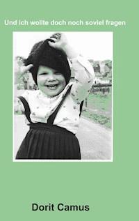 Und ich wollte doch noch soviel fragen - Dorit Camus - E-Book