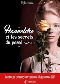 Hannelore et les secrets du passé - Eglantine - E-Book